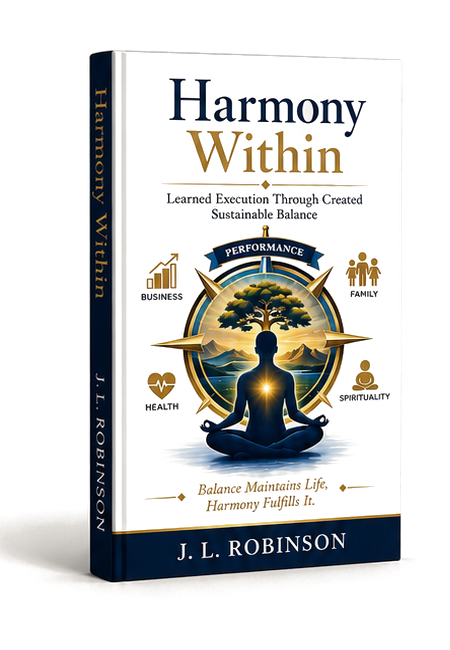 Harmony Within: Learned Execution Through Created Sustainable Balance by J.L. Robinson